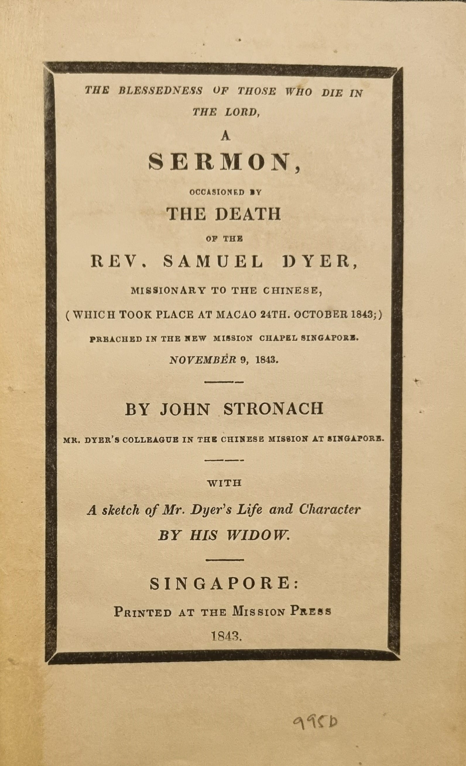 Title page of the printed sermon delivered at the mission chapel in Singapore on Samuel Dyer’s death in 1843. Image reproduced from The Blessedness of Those Who Die in the Lord: A Sermon Occasioned by the Death of the Rev. Samuel Dyer. Collection of National Library, Singapore (Call no. RRARE 252.1 STR, Accession no. B32423995D).